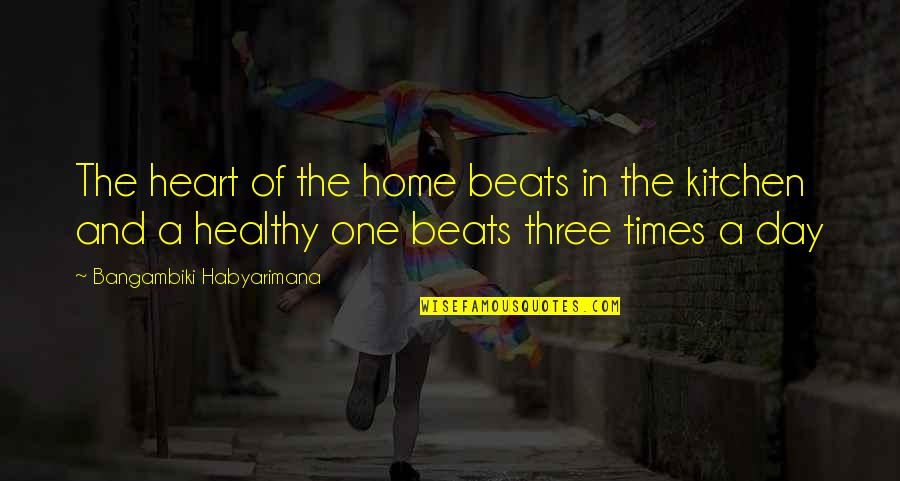 Eating Healthy Food Quotes By Bangambiki Habyarimana: The heart of the home beats in the