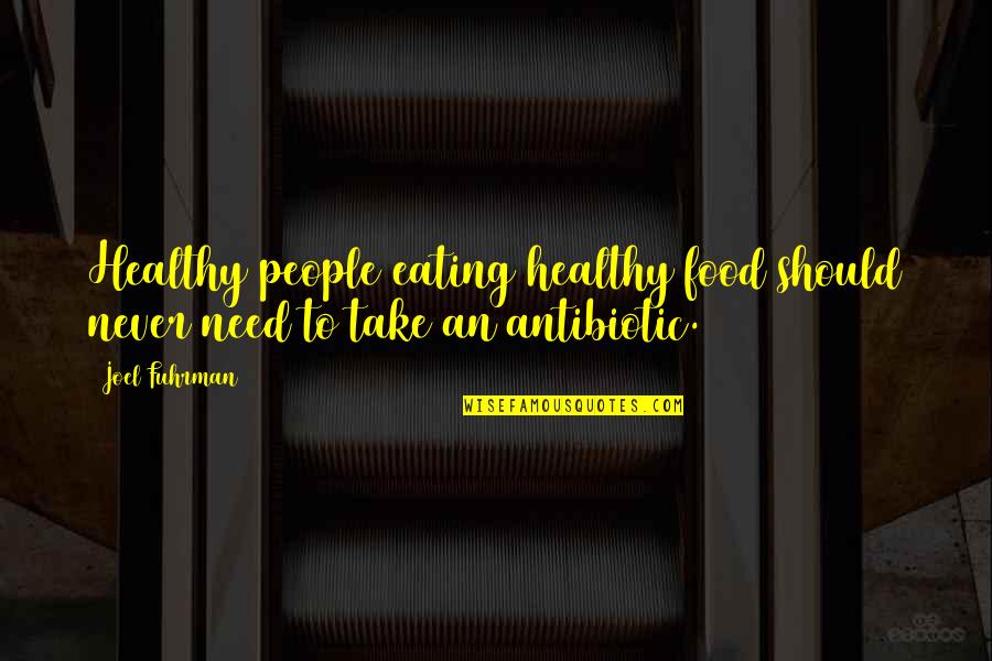Eating Healthy Food Quotes By Joel Fuhrman: Healthy people eating healthy food should never need