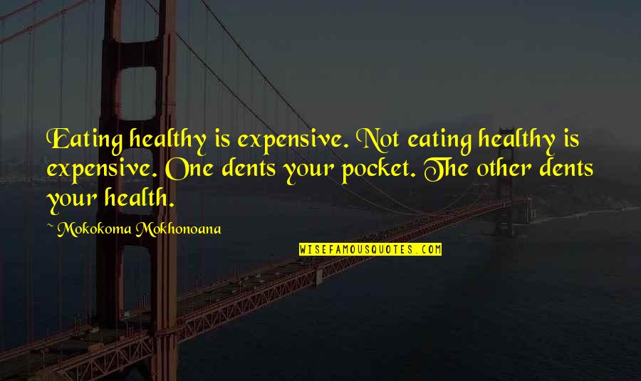 Eating Healthy Food Quotes By Mokokoma Mokhonoana: Eating healthy is expensive. Not eating healthy is