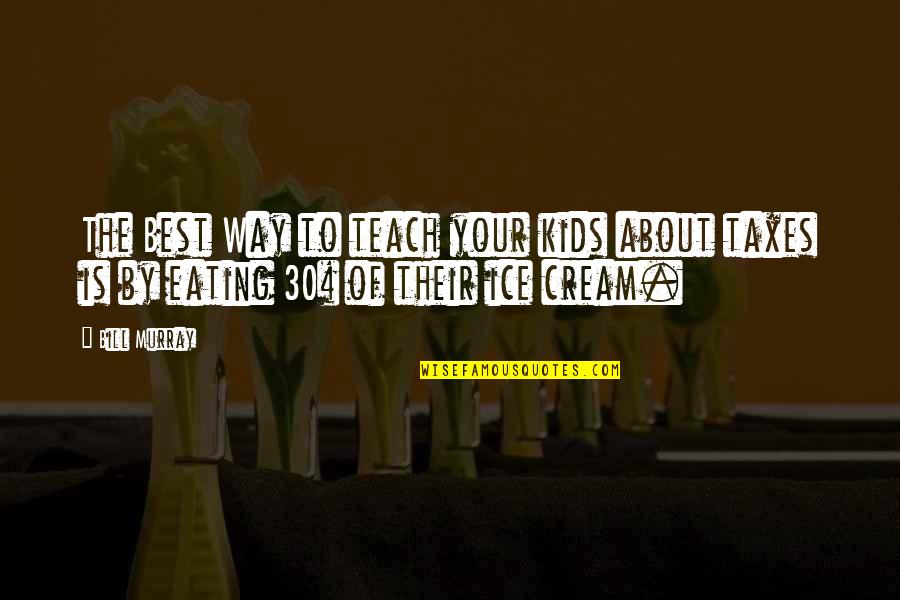Eating Ice Cream Quotes By Bill Murray: The Best Way to teach your kids about