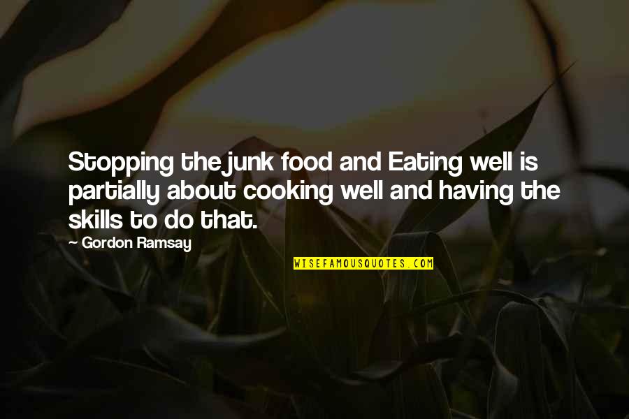 Eating Junk Food Quotes By Gordon Ramsay: Stopping the junk food and Eating well is
