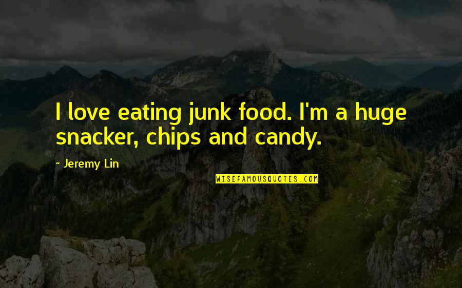 Eating Junk Food Quotes By Jeremy Lin: I love eating junk food. I'm a huge