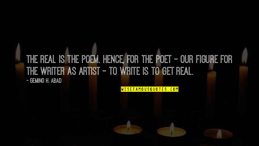 Eating Marshmallows Quotes By Gemino H. Abad: The real is the poem. Hence, for the Eating Marshmallows Quotes By Gemino H. Abad: The real is the poem. Hence, for the
