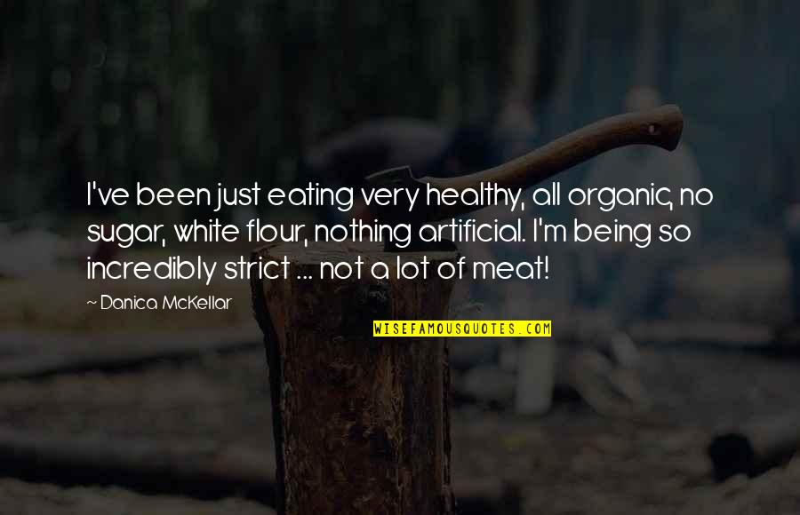 Eating Meat Quotes By Danica McKellar: I've been just eating very healthy, all organic,