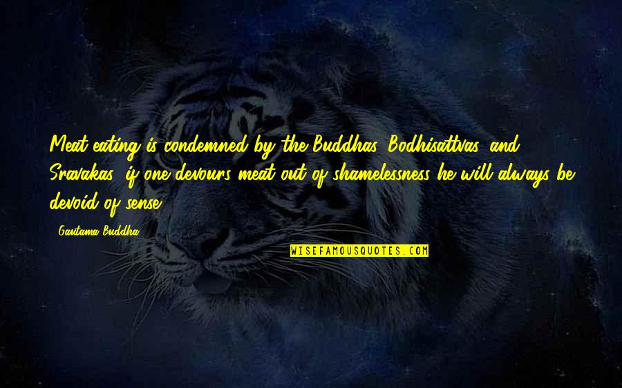 Eating Meat Quotes By Gautama Buddha: Meat-eating is condemned by the Buddhas, Bodhisattvas, and
