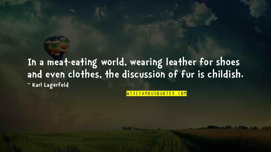Eating Meat Quotes By Karl Lagerfeld: In a meat-eating world, wearing leather for shoes