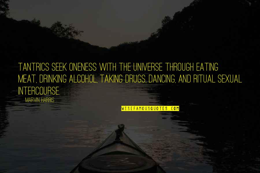 Eating Meat Quotes By Marvin Harris: Tantrics seek oneness with the universe through eating