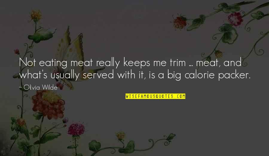 Eating Meat Quotes By Olivia Wilde: Not eating meat really keeps me trim ...