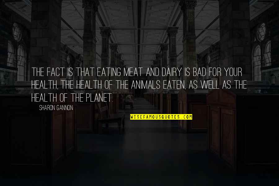 Eating Meat Quotes By Sharon Gannon: The fact is that eating meat and dairy