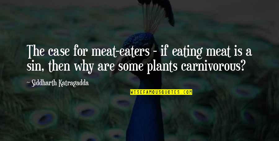 Eating Meat Quotes By Siddharth Katragadda: The case for meat-eaters - if eating meat