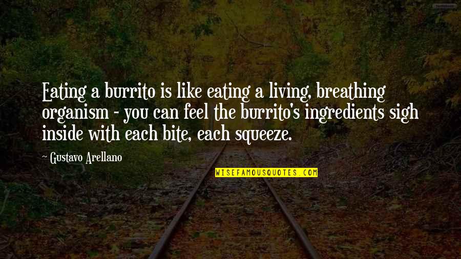 Eating Mexican Food Quotes By Gustavo Arellano: Eating a burrito is like eating a living,