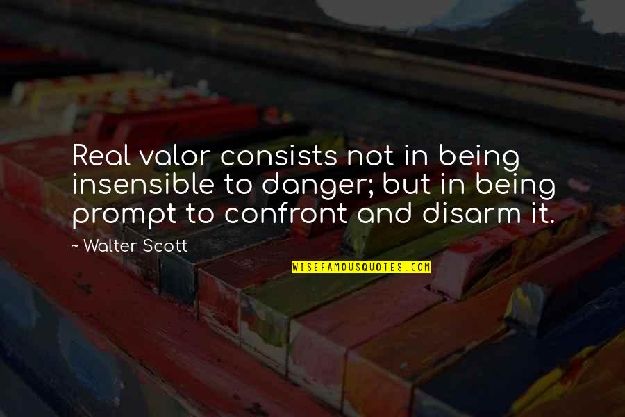 Eating Octopus Quotes By Walter Scott: Real valor consists not in being insensible to Eating Octopus Quotes By Walter Scott: Real valor consists not in being insensible to