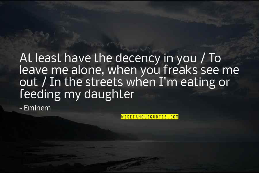 Eating Out Alone Quotes By Eminem: At least have the decency in you /
