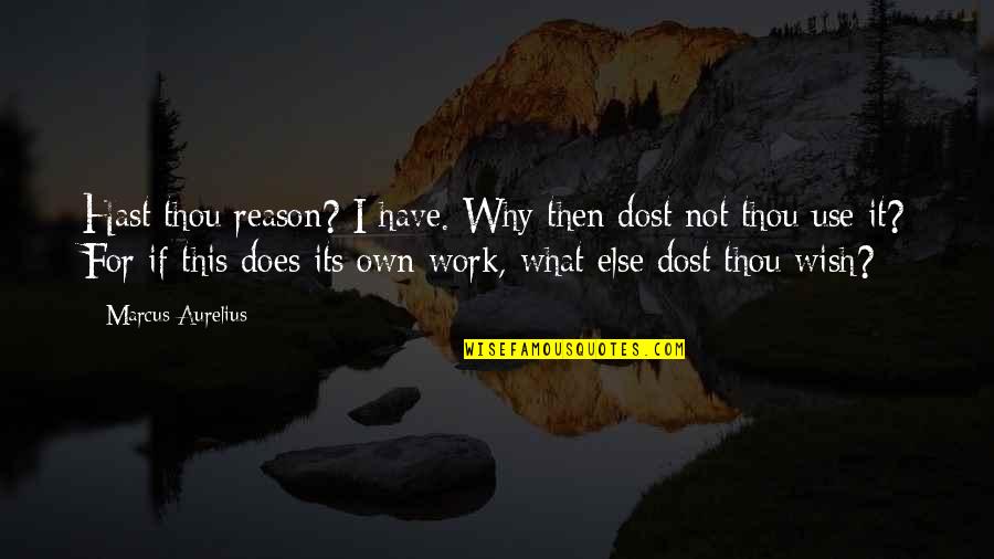 Eating Out Alone Quotes By Marcus Aurelius: Hast thou reason? I have. Why then dost