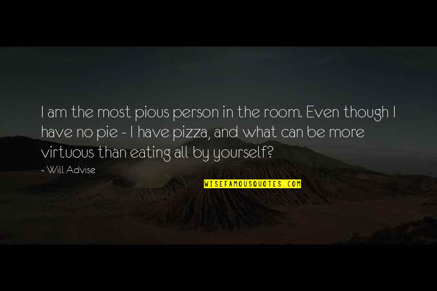 Eating Out Alone Quotes By Will Advise: I am the most pious person in the