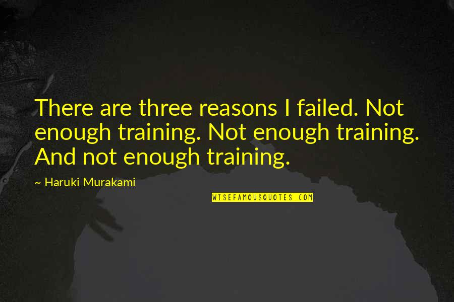 Eating Outdoors Quotes By Haruki Murakami: There are three reasons I failed. Not enough