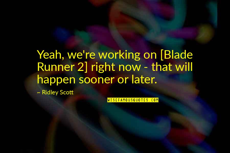 Eating Peanuts Quotes By Ridley Scott: Yeah, we're working on [Blade Runner 2] right