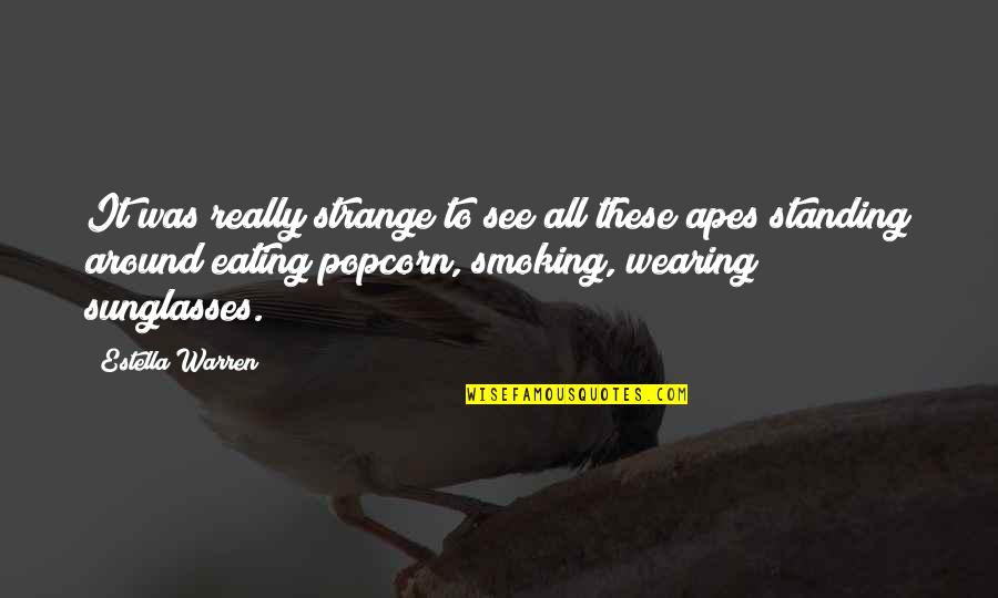 Eating Popcorn Quotes By Estella Warren: It was really strange to see all these
