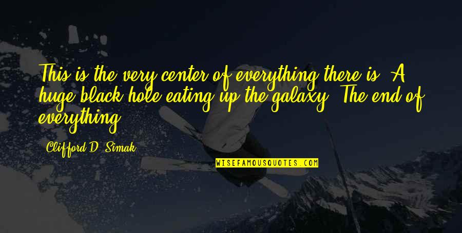 Eating Quotes By Clifford D. Simak: This is the very center of everything there