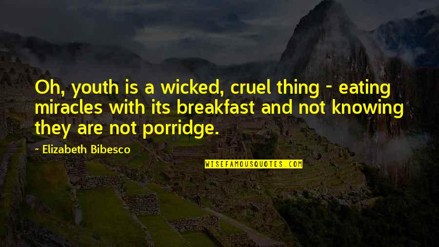 Eating Quotes By Elizabeth Bibesco: Oh, youth is a wicked, cruel thing -