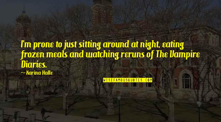 Eating Quotes By Karina Halle: I'm prone to just sitting around at night,
