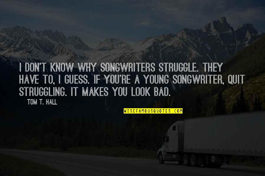 Eating Ramen Quotes By Tom T. Hall: I don't know why songwriters struggle. They have