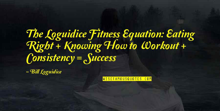 Eating Right Quotes By Bill Loguidice: The Loguidice Fitness Equation: Eating Right + Knowing