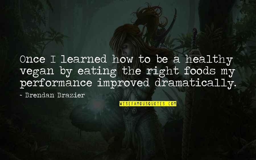 Eating Right Quotes By Brendan Brazier: Once I learned how to be a healthy