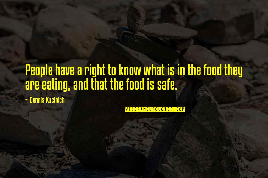 Eating Right Quotes By Dennis Kucinich: People have a right to know what is