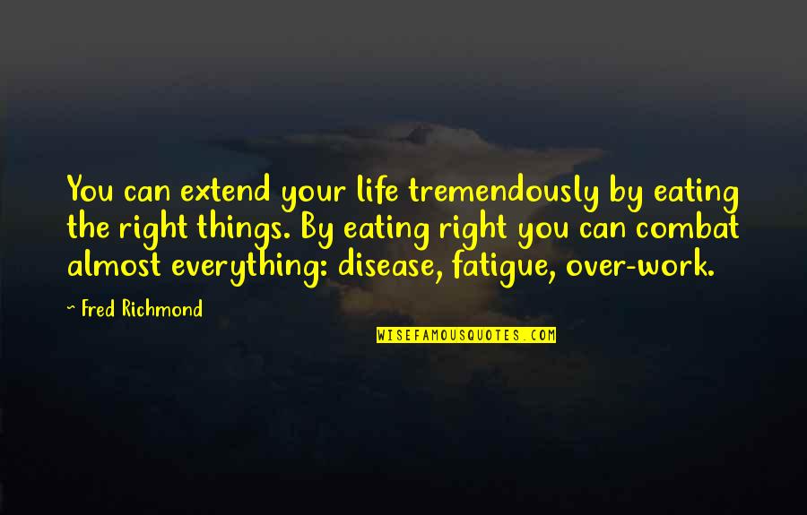 Eating Right Quotes By Fred Richmond: You can extend your life tremendously by eating