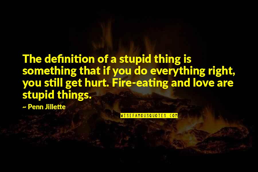 Eating Right Quotes By Penn Jillette: The definition of a stupid thing is something