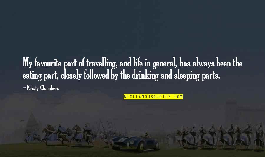 Eating Sleeping Drinking Quotes By Kristy Chambers: My favourite part of travelling, and life in