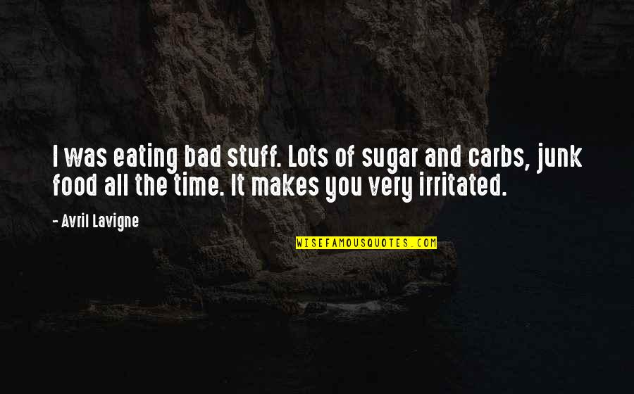 Eating Sugar Quotes By Avril Lavigne: I was eating bad stuff. Lots of sugar