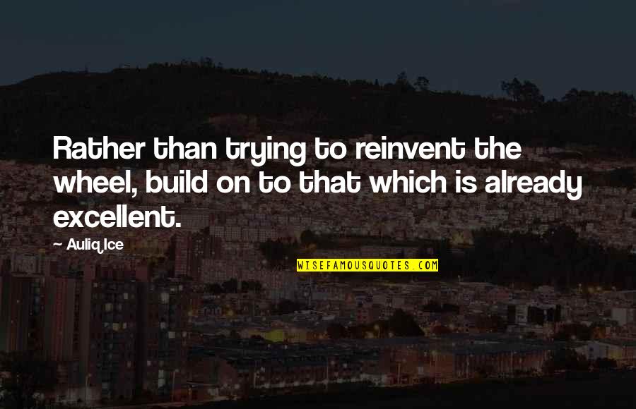 Eating To Relieve Stress Quotes By Auliq Ice: Rather than trying to reinvent the wheel, build