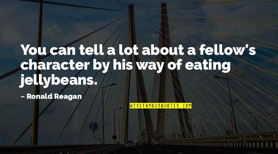 Eating Too Much Candy Quotes By Ronald Reagan: You can tell a lot about a fellow's