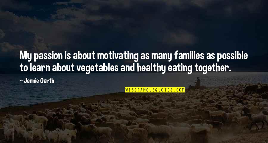 Eating Vegetables Quotes By Jennie Garth: My passion is about motivating as many families