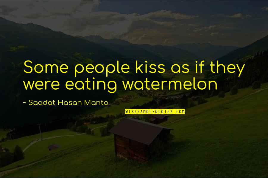 Eating Watermelon Quotes By Saadat Hasan Manto: Some people kiss as if they were eating