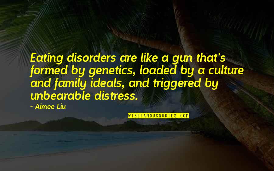 Eating With Family Quotes By Aimee Liu: Eating disorders are like a gun that's formed