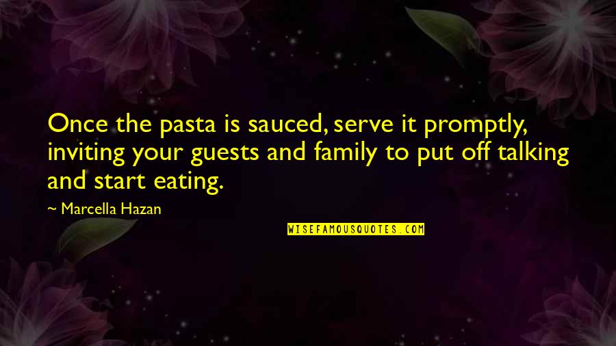 Eating With Family Quotes By Marcella Hazan: Once the pasta is sauced, serve it promptly,