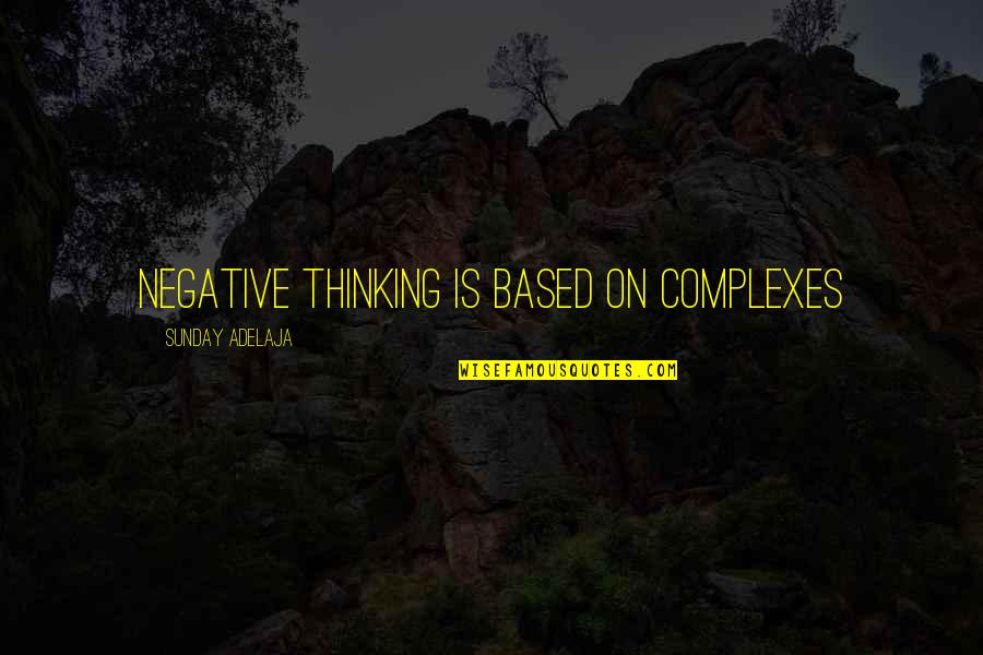 Eating With Family Quotes By Sunday Adelaja: Negative thinking is based on complexes