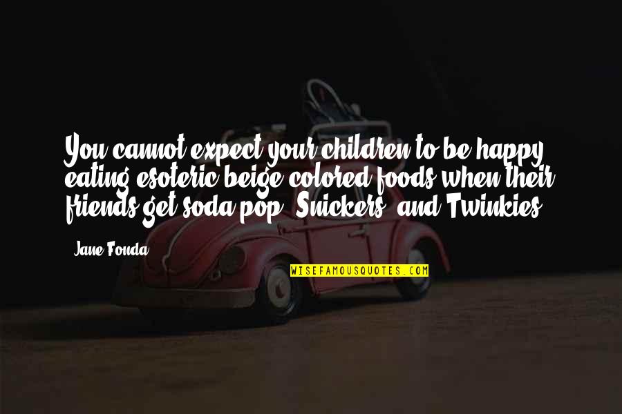 Eating With Friends Quotes By Jane Fonda: You cannot expect your children to be happy