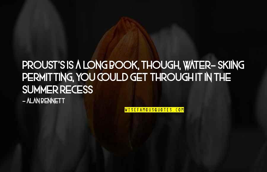 Eating With Friends Tumblr Quotes By Alan Bennett: Proust's is a long book, though, water- skiing