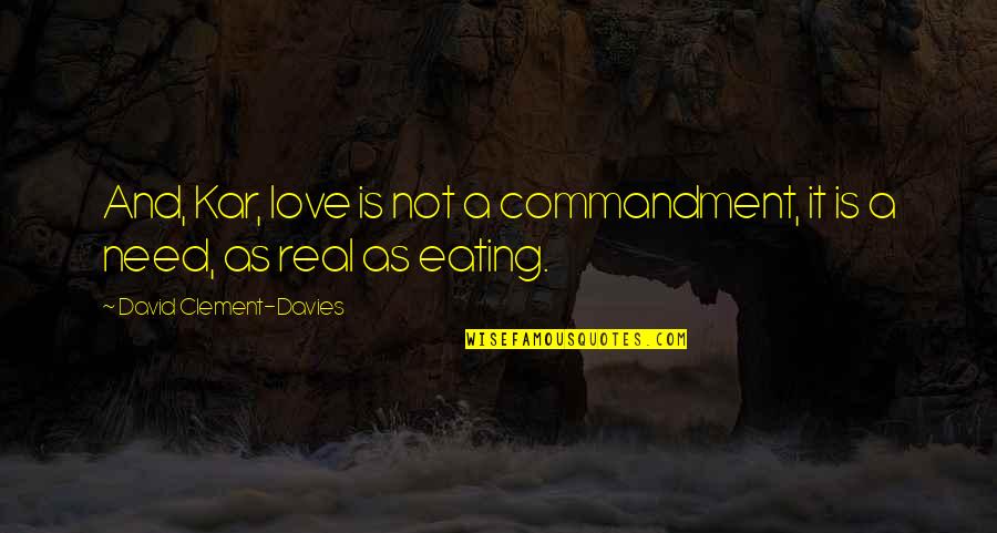 Eating With Love Quotes By David Clement-Davies: And, Kar, love is not a commandment, it