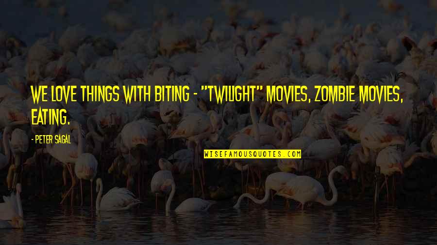 Eating With Love Quotes By Peter Sagal: We love things with biting - "Twilight" movies,