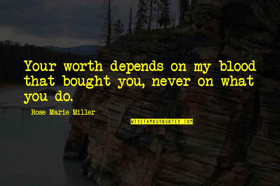 Eating With Special Someone Quotes By Rose Marie Miller: Your worth depends on my blood that bought