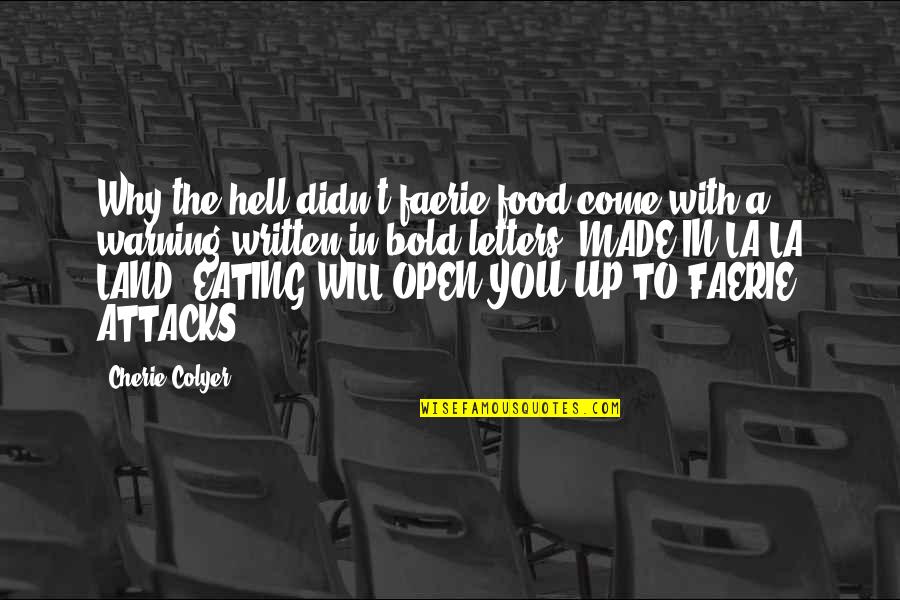 Eating With You Quotes By Cherie Colyer: Why the hell didn't faerie food come with Eating With You Quotes By Cherie Colyer: Why the hell didn't faerie food come with