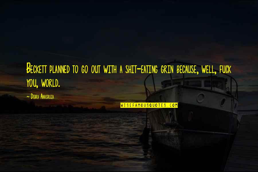 Eating With You Quotes By Debra Anastasia: Beckett planned to go out with a shit-eating