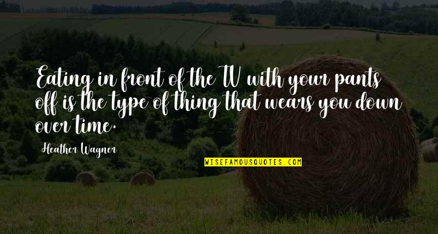 Eating With You Quotes By Heather Wagner: Eating in front of the TV with your Eating With You Quotes By Heather Wagner: Eating in front of the TV with your