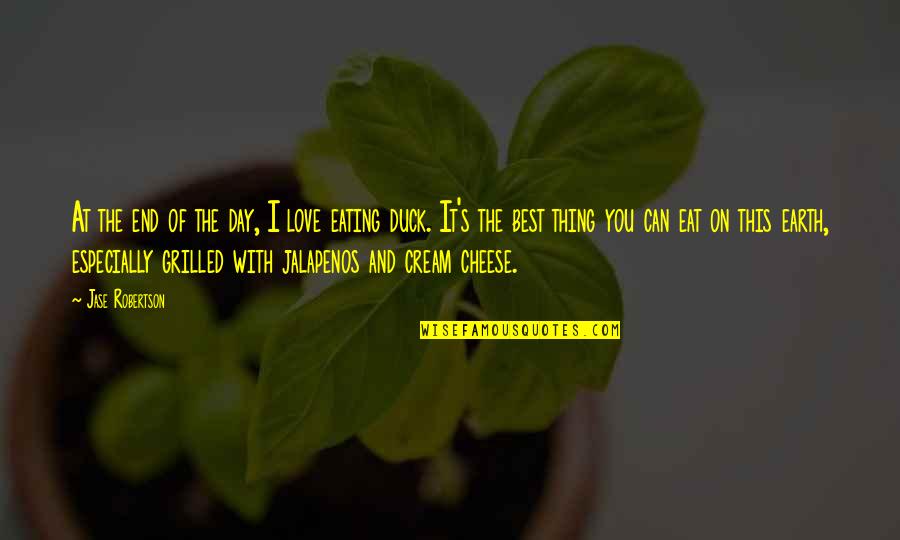 Eating With You Quotes By Jase Robertson: At the end of the day, I love Eating With You Quotes By Jase Robertson: At the end of the day, I love