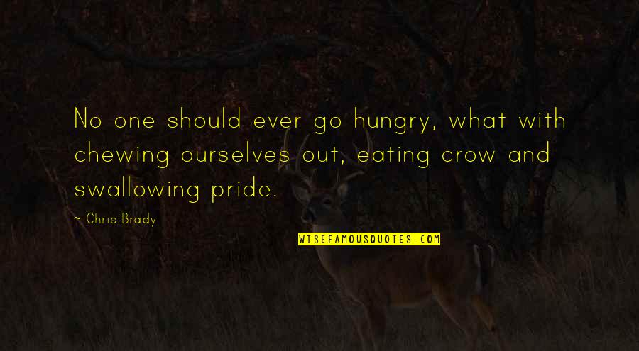 Eating Your Pride Quotes By Chris Brady: No one should ever go hungry, what with